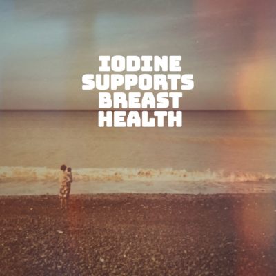 Iodine Supports the Lymphatic System and Breast Health