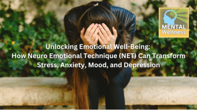 Neuro Emotional Technique (NET) Can Transform Stress, Anxiety, Mood, and Depression