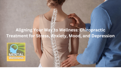 Aligning Your Way to Wellness: Chiropractic for Mental Health Challenges